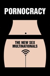 Pornocracy The New Sex Multinationals Pornocratie Les Nouvelles Multinationales Du Sexe (2017)