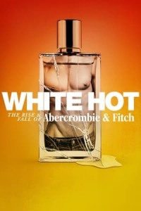 White Hot The Rise Fall Of Abercrombie Fitch (2022)